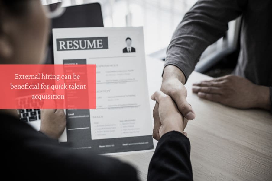 External recruitment is beneficial for quick talent acquisition