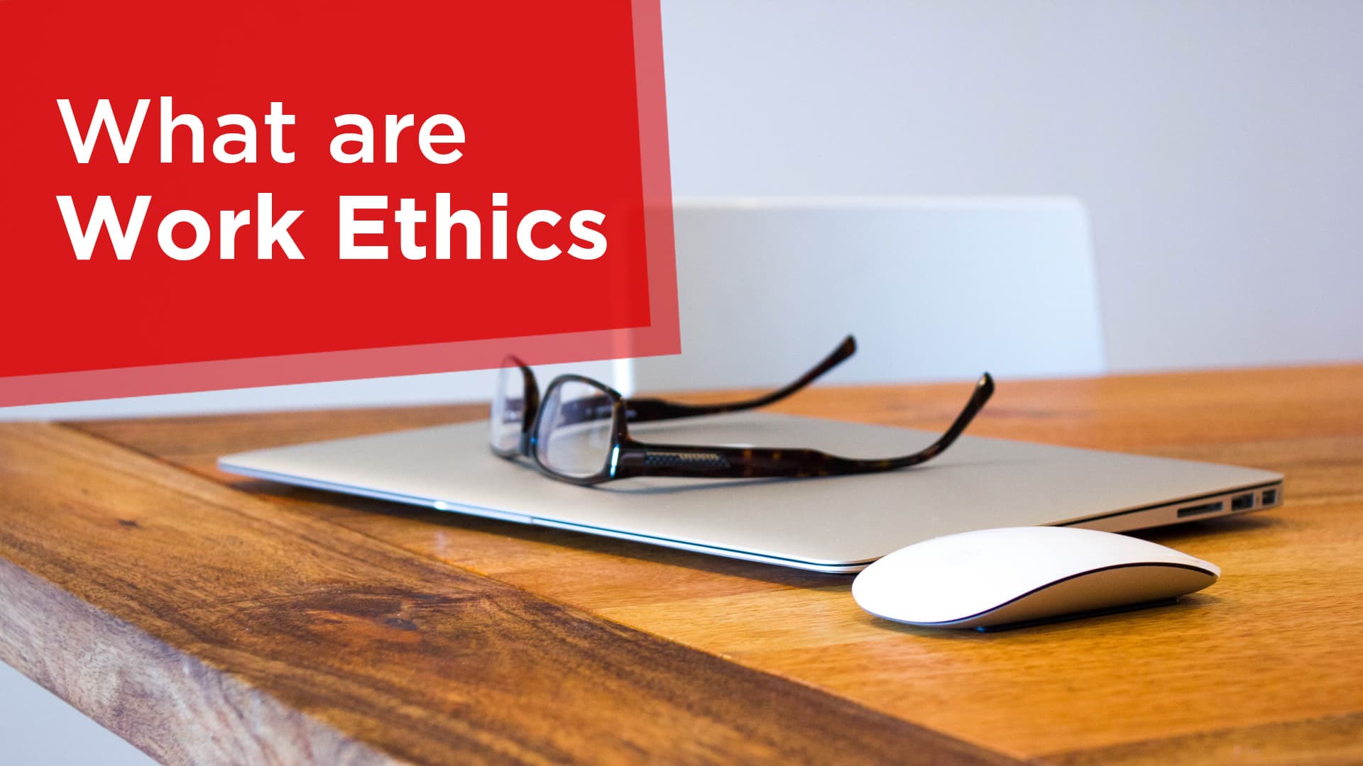What are Work Ethics?