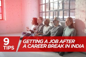 Read more about the article 9 Tips for Getting a Job after a career break in India