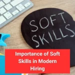 The Importance of Soft Skills in Modern Hiring Practices